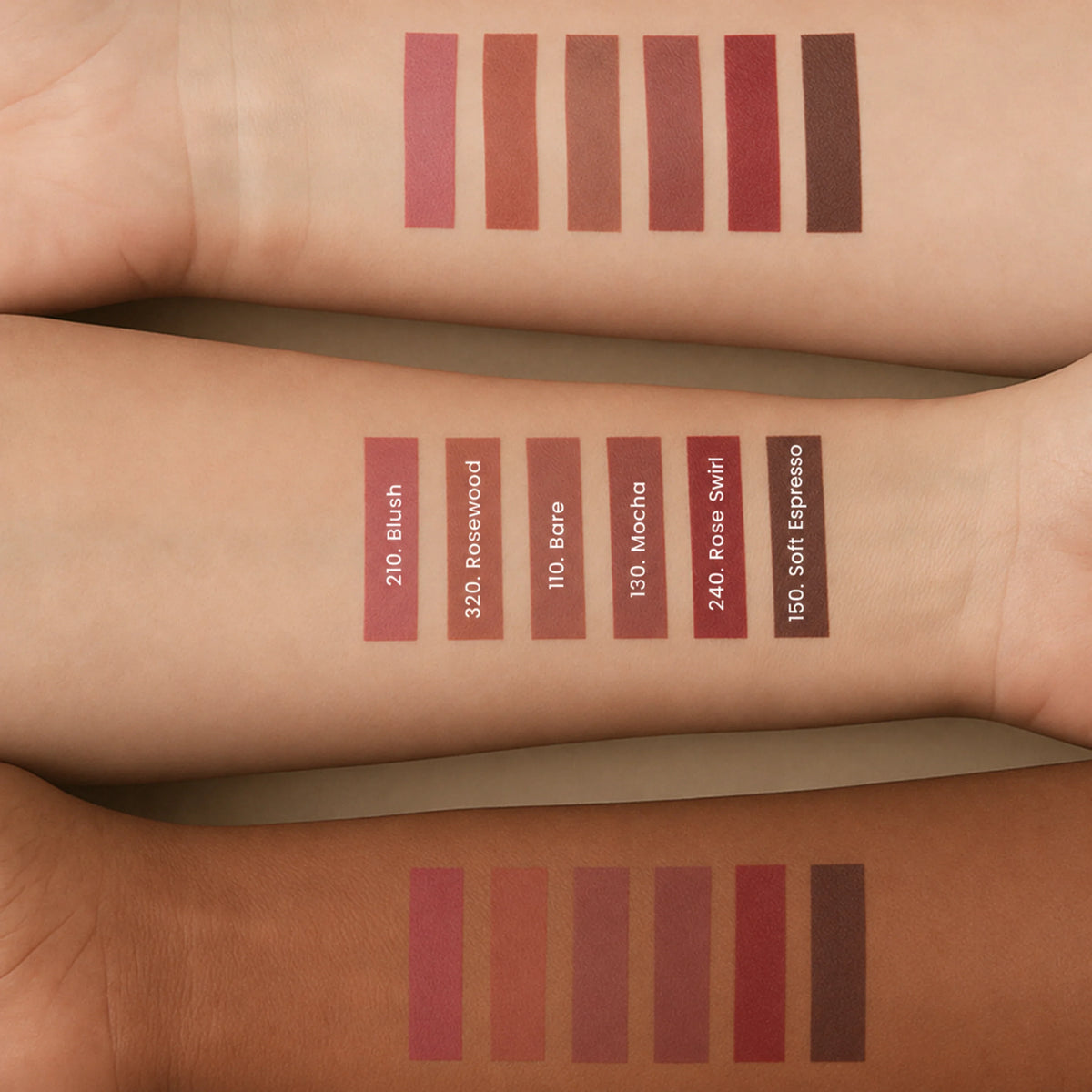 210 Blush, 320 Rosewood, 110 Bare, 130 Mocha, 240 Rose Swirl, 150 Soft Espresso